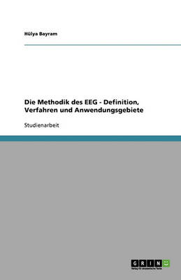 Die Methodik Des Eeg - Definition, Verfahren Und Anwendungsgebiete (Paperback)