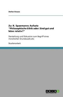 Zu: R. Spaemanns Aufsatz Philosophische Ethik Oder: Sind Gut Und Bose Relativ? (Paperback)