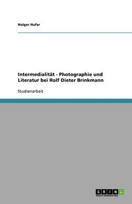 Intermedialitat - Photographie Und Literatur Bei Rolf Dieter Brinkmann (Paperback)