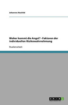 Woher Kommt Die Angst? - Faktoren Der Individuellen Risikowahrnehmung (Paperback)