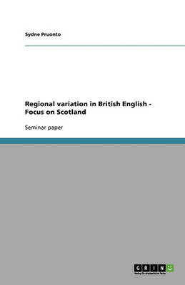 Regional Variation in British English - Focus on Scotland: Focus on Scotland (Paperback)