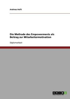 Die Methode Des Empowerments ALS Beitrag Zur Mitarbeitermotivation (Paperback)