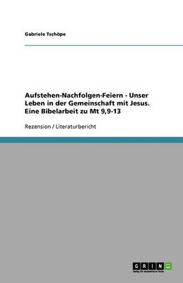 Aufstehen-Nachfolgen-Feiern - Unser Leben in Der Gemeinschaft Mit Jesus. Eine Bibelarbeit Zu MT 9,9-13 (Paperback)