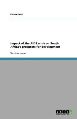 Impact of the AIDS Crisis on South Africa's Prospects for Development (Paperback)