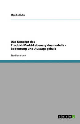 Das Konzept Des Produkt-Markt-Lebenszyklusmodells - Bedeutung Und Aussagegehalt (Paperback)