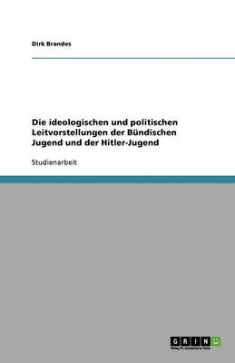 Die Ideologischen Und Politischen Leitvorstellungen Der Bundischen Jugend Und Der Hitler-Jugend (Paperback)