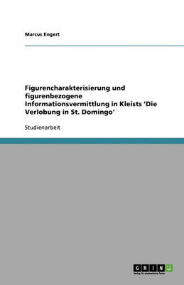 Figurencharakterisierung Und Figurenbezogene Informationsvermittlung in Kleists 'Die Verlobung in St. Domingo' (Paperback)