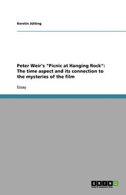Peter Weir's Picnic at Hanging Rock: The Time Aspect and Its Connection to the Mysteries of the Film (Paperback)