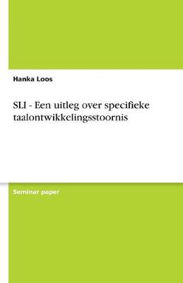 Sli - Een Uitleg Over Specifieke Taalontwikkelingsstoornis (Paperback)