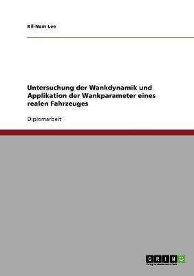 Untersuchung Der Wankdynamik Und Applikation Der Wankparameter Eines Realen Fahrzeuges (Paperback)