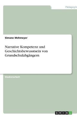 Narrative Kompetenz Und Geschichtsbewusstsein Von Grundschulabgangern (Paperback)