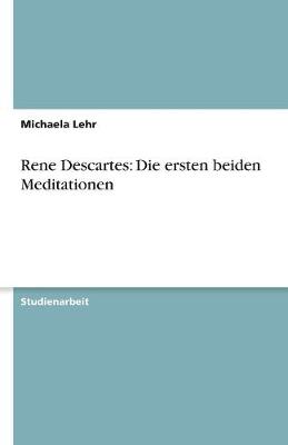 Rene Descartes: Die Ersten Beiden Meditationen (Paperback)