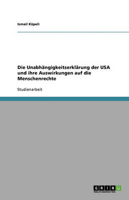 Die Unabh ngigkeitserkl rung Der USA Und Ihre Auswirkungen Auf Die Menschenrechte (Paperback)