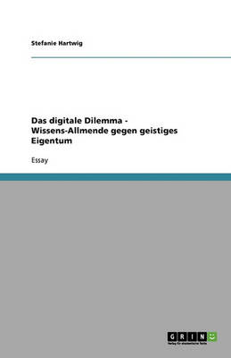 Das Digitale Dilemma - Wissens-Allmende Gegen Geistiges Eigentum (Paperback)