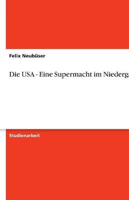 Die USA - Eine Supermacht Im Niedergang? (Paperback)
