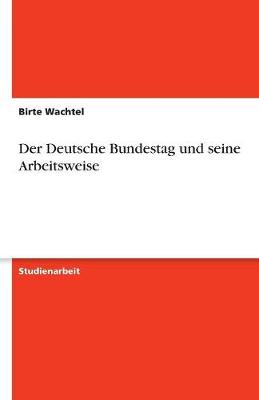 Der Deutsche Bundestag Und Seine Arbeitsweise (Paperback)