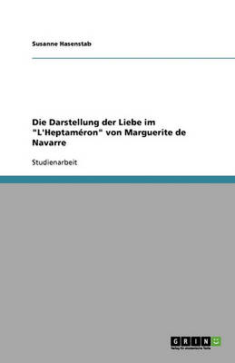 Die Darstellung Der Liebe Im "L'heptameron" Von Marguerite de Navarre (Paperback)