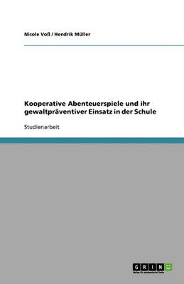 Kooperative Abenteuerspiele Und Ihr Gewaltpraventiver Einsatz in Der Schule (Paperback)