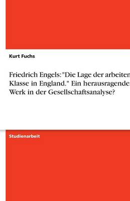 Friedrich Engels: Die Lage Der Arbeitenden Klasse in England. Ein Herausragendes Werk in Der Gesellschaftsanalyse? (Paperback)