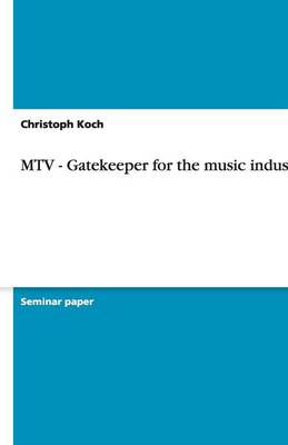 MTV - Gatekeeper for the Music Industry? (Paperback)