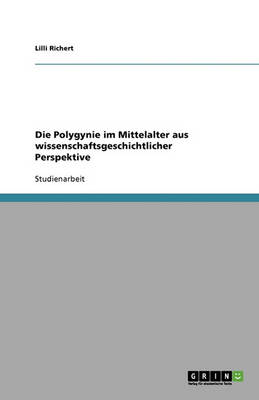 Die Polygynie Im Mittelalter Aus Wissenschaftsgeschichtlicher Perspektive (Paperback)