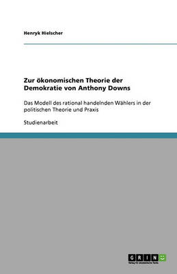 Zur Okonomischen Theorie Der Demokratie Von Anthony Downs (Paperback)