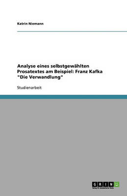 Analyse Eines Selbstgewahlten Prosatextes Am Beispiel: Franz Kafka "Die Verwandlung" (Paperback)