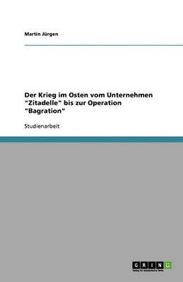 Der Krieg Im Osten Vom Unternehmen Zitadelle Bis Zur Operation Bagration (Paperback)