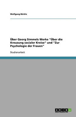 Uber Georg Simmels Werke Uber Die Kreuzung Socialer Kreise Und Zur Psychologie Der Frauen (Paperback)