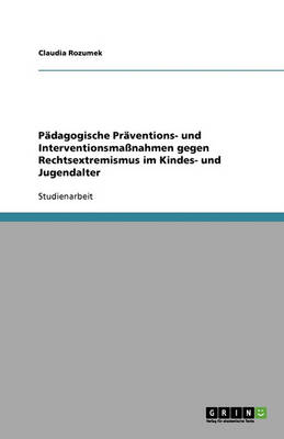 Padagogische Praventions- Und Interventionsmanahmen Gegen Rechtsextremismus Im Kindes- Und Jugendalter (Paperback)