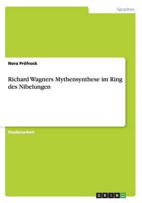 Richard Wagners Mythensynthese Im Ring Des Nibelungen (Paperback)