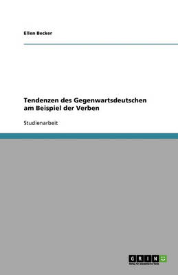Tendenzen Des Gegenwartsdeutschen Am Beispiel Der Verben (Paperback)