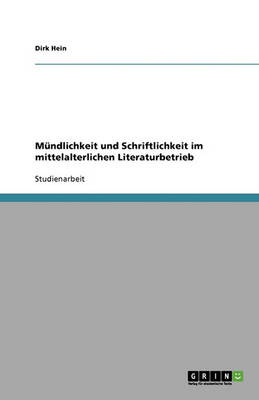 Mundlichkeit Und Schriftlichkeit Im Mittelalterlichen Literaturbetrieb (Paperback)