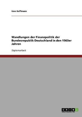 Wandlungen Der Finanzpolitik Der Bundesrepublik Deutschland in Den 1960er Jahren (Paperback)