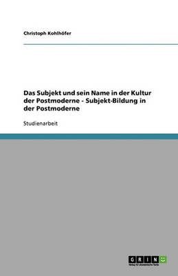 Das Subjekt Und Sein Name in Der Kultur Der Postmoderne - Subjekt-Bildung in Der Postmoderne (Paperback)