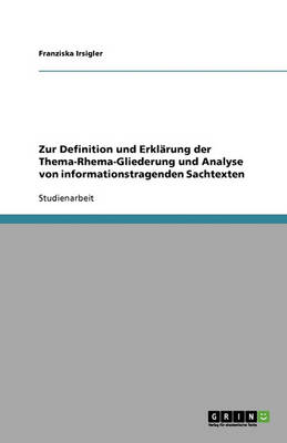 Zur Definition Und Erklarung Der Thema-Rhema-Gliederung Und Analyse Von Informationstragenden Sachtexten (Paperback)