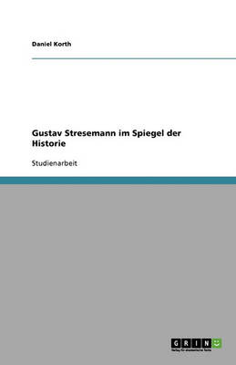Gustav Stresemann Im Spiegel Der Historie (Paperback)