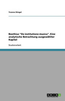 Boethius 'de Institutione Musica'. Eine Analytische Betrachtung Ausgewahlter Kapitel (Paperback)