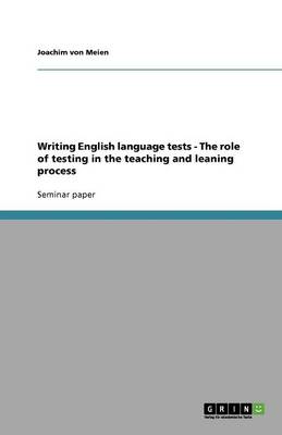 Writing English Language Tests - The Role of Testing in the Teaching and Leaning Process (Paperback)