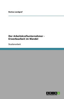 Der Arbeitskraftunternehmer - Erwerbsarbeit Im Wandel (Paperback)