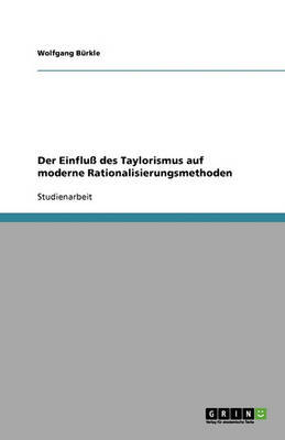 Der Einflu Des Taylorismus Auf Moderne Rationalisierungsmethoden (Paperback)