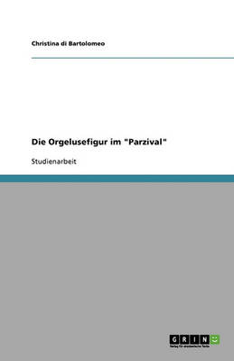 Die Orgelusefigur Im Parzival (Paperback)
