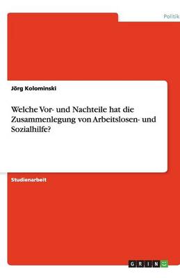 Welche VOR- Und Nachteile Hat Die Zusammenlegung Von Arbeitslosen- Und Sozialhilfe? (Paperback)