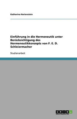 Einfuhrung in Die Hermeneutik Unter Berucksichtigung Des Hermeneutikkonzepts Von F. E. D. Schleiermacher (Paperback)