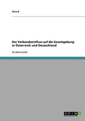 Der Verbandseinfluss Auf Die Gesetzgebung in sterreich Und Deutschland (Paperback)