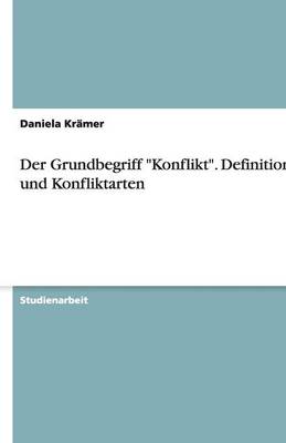 Der Grundbegriff "Konflikt." Definitionen Und Konfliktarten (Paperback)