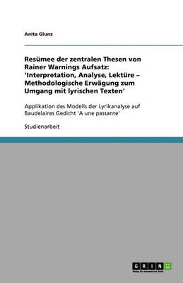 Resumee Der Zentralen Thesen Von Rainer Warnings Aufsatz: 'Interpretation, Analyse, Lekture - Methodologische Erwagung Zum Umgang Mit Lyrischen Texten' (Paperback)