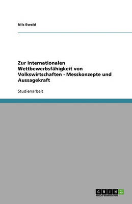 Zur Internationalen Wettbewerbsf higkeit Von Volkswirtschaften - Messkonzepte Und Aussagekraft (Paperback)