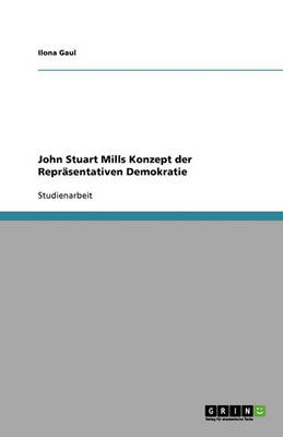 John Stuart Mills Konzept Der Reprasentativen Demokratie (Paperback)