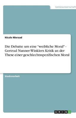 Die Debatte Um Eine Weibliche Moral - Gertrud Nunner-Winklers Kritik an Der These Einer Geschlechtsspezifischen Moral (Paperback)